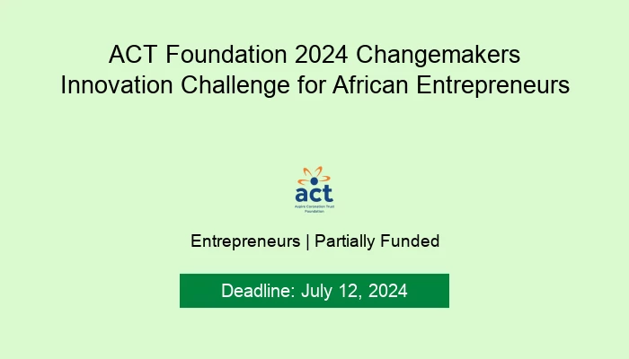 ACT Foundation 2024 Changemakers Innovation Challenge for African Entrepreneurs