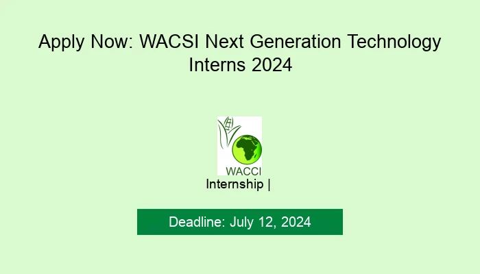 Apply Now: WACSI Next Generation Technology Interns 2024