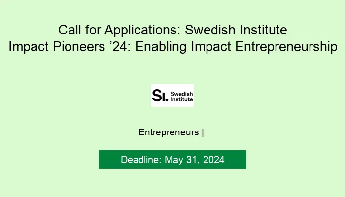 Call for Applications: Swedish Institute Impact Pioneers ’24: Enabling Impact Entrepreneurship